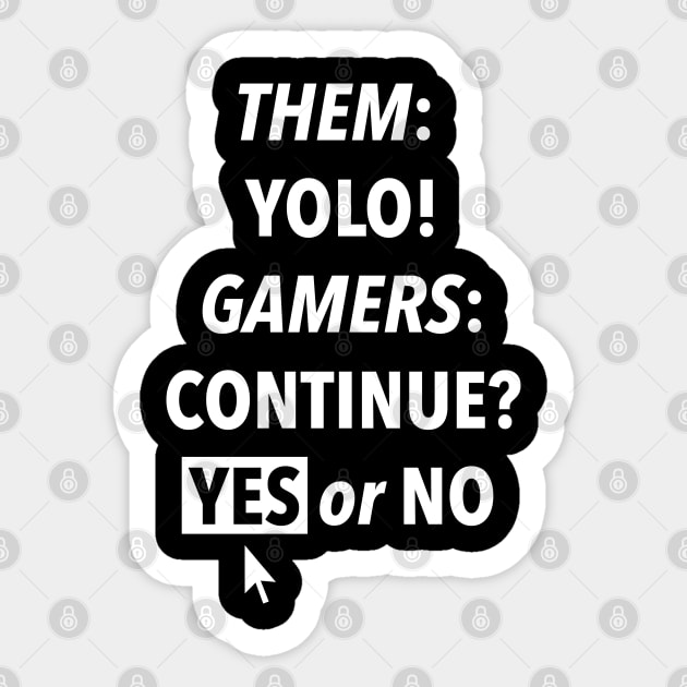 Them YOLO Gamers Continue Yes or No Sticker by ParaholiX